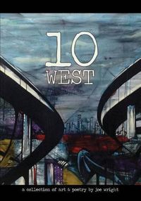 Cover image for 10 West: A Collection of Art & Poetry by Joe Wright