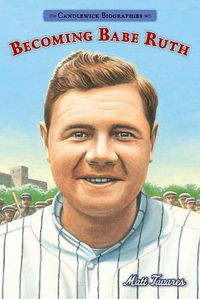 Cover image for Becoming Babe Ruth: Candlewick Biographies