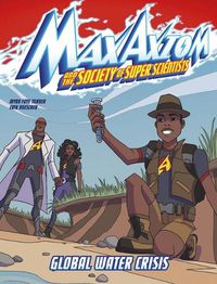 Cover image for Global Water Crisis: A Max Axiom Super Scientist Adventure