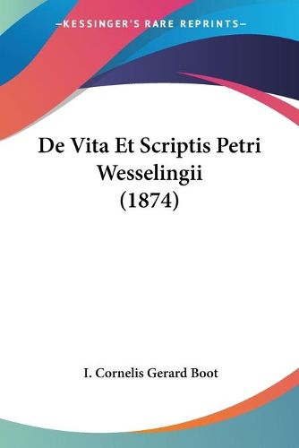 Cover image for de Vita Et Scriptis Petri Wesselingii (1874)