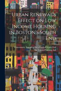 Cover image for Urban Renewal's Effect on low Income Housing in Boston's South End