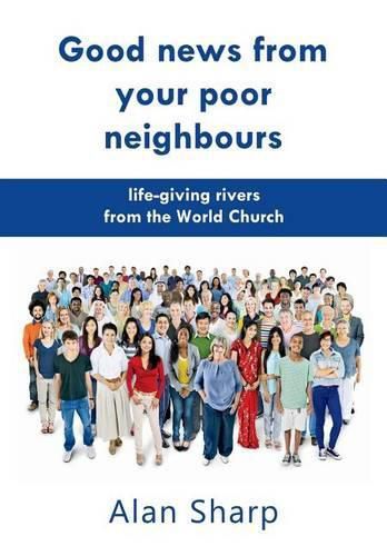 Cover image for Good news from your poor neighbours: life-giving rivers from the World Church