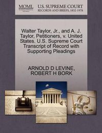 Cover image for Walter Taylor, Jr., and A. J. Taylor, Petitioners, V. United States. U.S. Supreme Court Transcript of Record with Supporting Pleadings