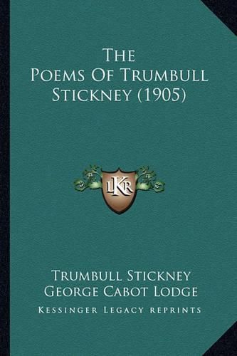 The Poems of Trumbull Stickney (1905) the Poems of Trumbull Stickney (1905)