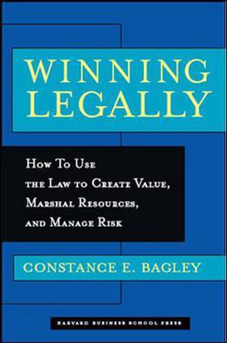Cover image for Winning Legally: How To Use The Law To Create Value, Marshal Resources, And Manage Risk