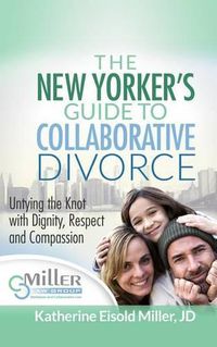 Cover image for The New Yorker's Guide to Collaborative Divorce: Untying the Knot with Dignity, Respect and Compassion