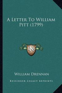 Cover image for A Letter to William Pitt (1799)