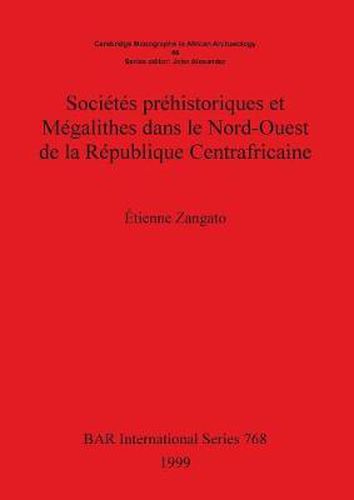 Cover image for Societes prehistoriques et Megalithes dans le Nord-Ouest de la Republique Centrafricaine