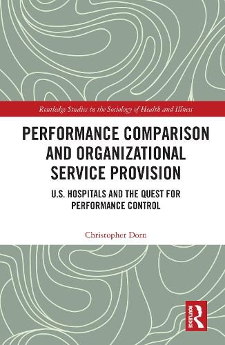 Cover image for Performance Comparison and Organizational Service Provision: U.S. Hospitals and the Quest for Performance Control