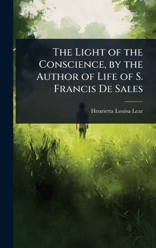 Cover image for The Light of the Conscience, by the Author of Life of S. Francis De Sales