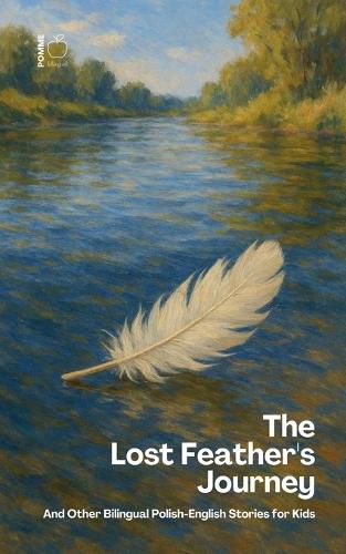 Cover image for The Lost Feather's Journey And Other Bilingual Polish-English Stories for Kids