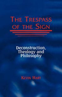 Cover image for The Trespass of the Sign: Deconstruction, Theology, and Philosophy