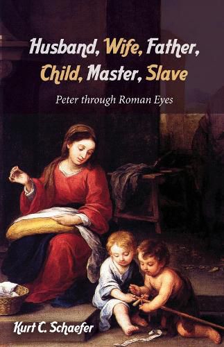 Husband, Wife, Father, Child, Master, Slave: Peter Through Roman Eyes