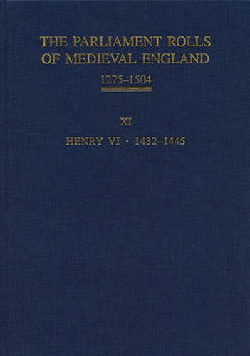 The Parliament Rolls of Medieval England, 1275-1504: XI: Henry VI. 1432-1445