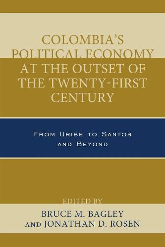 Cover image for Colombia's Political Economy at the Outset of the Twenty-First Century: From Uribe to Santos and Beyond