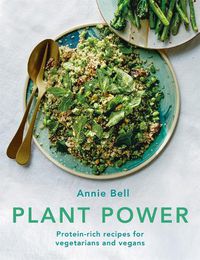 Cover image for Plant Power: Protein-rich recipes for vegetarians and vegans