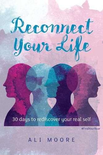 Cover image for Reconnect Your Life: 30 days to rediscover your real self