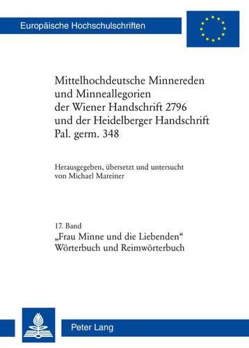 Cover image for Mittelhochdeutsche Minnereden Und Minneallegorien Der Wiener Handschrift 2796 Und Der Heidelberger Handschrift Pal. Germ. 348: 17. Band:  Frau Minne Und Die Liebenden  (Woerterbuch Und Reimwoerterbuch)