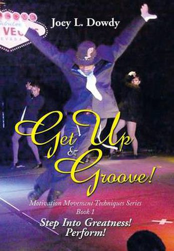 Get Up and Groove!: Step Into Greatness (Perform)