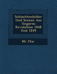 Cover image for Schlachtenbilder Und Scenen Aus Ungarns Revolution 1848 Und 1849