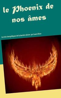 Cover image for Le Phoenix de nos ames: Les lois energetiques de la lumiere divine