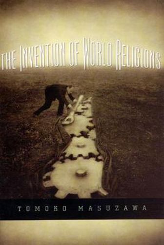 Cover image for The Invention of World Religions: Or, How European Universalism Was Preserved in the Language of Pluralism