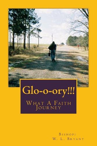 Cover image for Glo-o-ory!!! What A Faith Journey