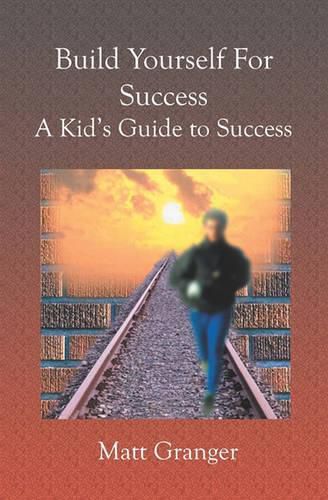 Cover image for Build Yourself For Success: A Kid's Guide to Success