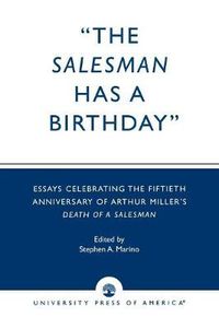 Cover image for The Salesman Has a Birthday: Essays Celebrating the Fiftieth Anniversary of Arthur Miller's Death of a Salesman