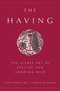 Cover image for The Having: The Secret Art of Feeling and Growing Rich