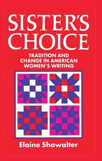 Cover image for Sister's Choice: Tradition and Change in American Women's Writing. The Clarendon Lectures 1989