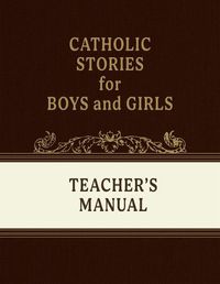 Cover image for Catholic Stories for Boys and Girls Volumes 1-4 (Teacher's Manual)