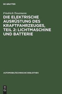 Cover image for Die Elektrische Ausrustung Des Kraftfahrzeuges, Teil 2: Lichtmaschine Und Batterie