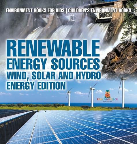 Cover image for Renewable Energy Sources - Wind, Solar and Hydro Energy Edition Environment Books for Kids Children's Environment Books
