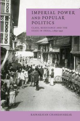 Cover image for Imperial Power and Popular Politics: Class, Resistance and the State in India, 1850-1950