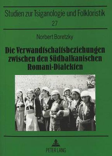 Cover image for Die Verwandtschaftsbeziehungen Zwischen Den Suedbalkanischen Romani-Dialekten: Mit Einem Kartenanhang