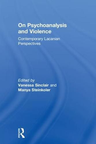 Cover image for On Psychoanalysis and Violence: Contemporary Lacanian Perspectives