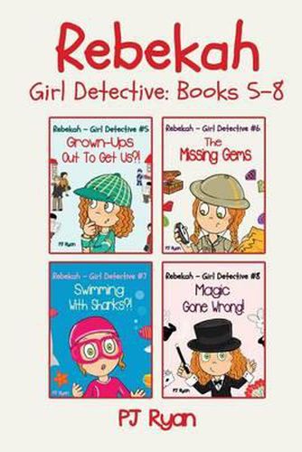 Rebekah - Girl Detective Books 5-8: Fun Short Story Mysteries for Children Ages 9-12 (Grown-Ups Out To Get Us?!, The Missing Gems, Swimming With Sharks?!, Magic Gone Wrong!)