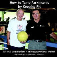 Cover image for How to Tame Parkinson's by Keeping Fit: My Total Commitment + The Right Personal Trainer