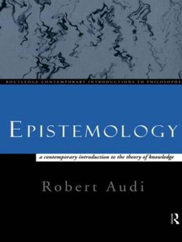 Epistemology: A Contemporary Introduction to the Theory of Knowledge