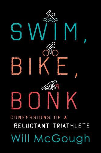 Cover image for Swim, Bike, Bonk: Confessions of a Reluctant Triathlete