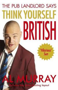 Cover image for Al Murray The Pub Landlord Says Think Yourself British