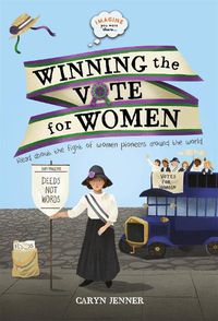 Cover image for Imagine You Were There... Winning the Vote for Women