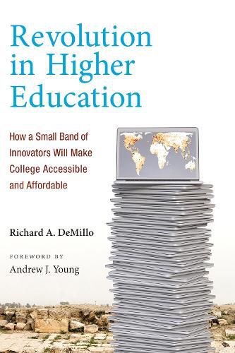 Cover image for Revolution in Higher Education: How a Small Band of Innovators Will Make College Accessible and Affordable