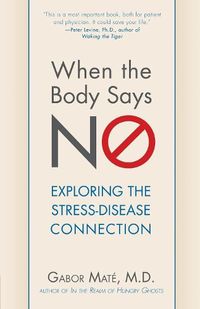 Cover image for When the Body Says No: Exploring the Stress-Disease Connection