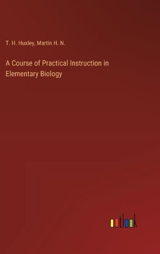 Cover image for A Course of Practical Instruction in Elementary Biology