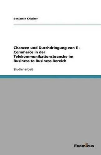 Cover image for Chancen und Durchdringung von E - Commerce in der Telekommunikationsbranche im Business to Business Bereich