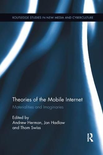 Theories of the Mobile Internet: Materialities and Imaginaries