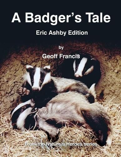 A Badger's Tale: Eric Ashby edition: From the Nature's Heroes series