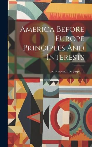 Cover image for America Before Europe Principles And Interests